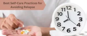 white clock alongside a hand holding medicine, with the text 'Best Self-Care Practices for Avoiding Relapse' prominently displayed.