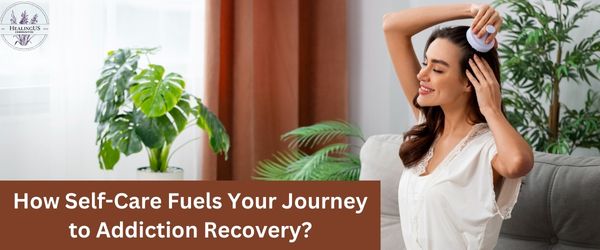 Read more about the article How Self-Care Fuels Your Journey to Addiction Recovery?