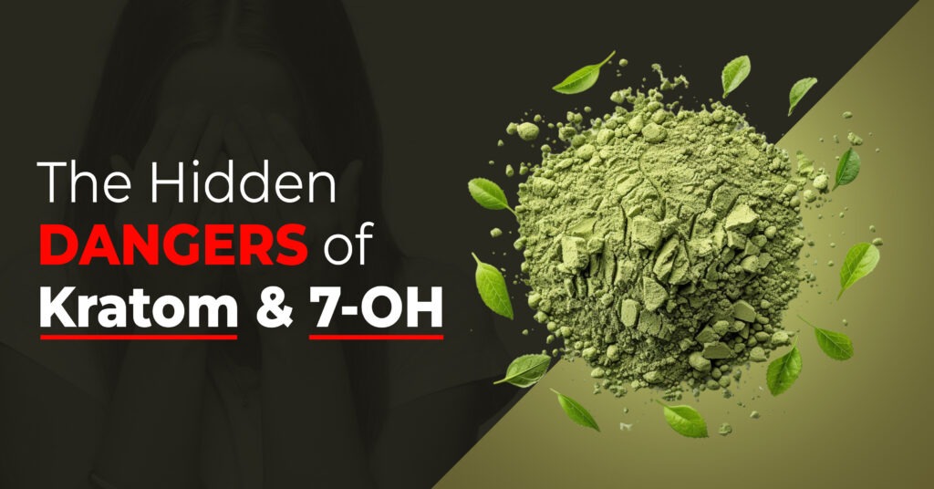 The Hidden Dangers of Kratom and 7-OH: What You Need to Know About Withdrawal, Detox, and Recovery
